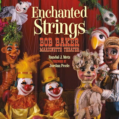 Enchanted Strings: Bob Baker Marionette Theater ENCHANTED STRINGS [ Randal Metz ]