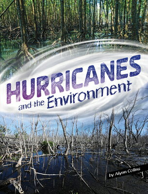Hurricanes and the Environment HURRICANES & THE ENVIRONMENT （Disasters and the Environment） [ Ailynn Collins ]