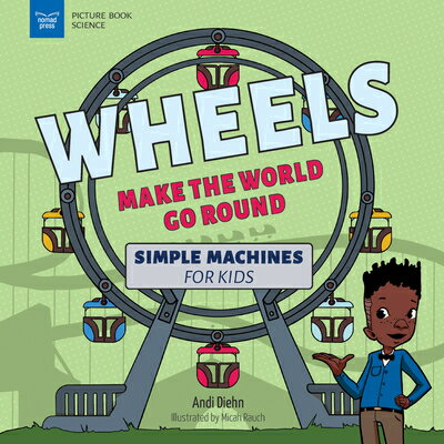 Wheels Make the World Go Round: Simple Machines 