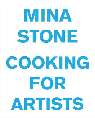 Mina Stone: Cooking for Artists MINA STONE COOKING FOR ARTISTS [ Mina Stone ]