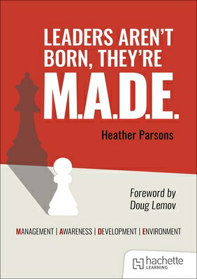 Leaders Aren't Born, They're M.A.D.E.: Management, Awareness, Development, Environment LEADERS ARENT BORN THEYRE MADE [ Heather Parsons ]