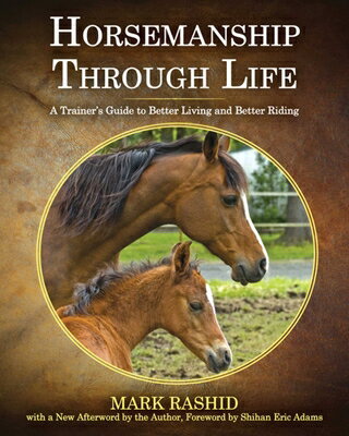 Horsemanship Through Life: A Trainer's Guide to Better Living and Better Riding HORSEMANSHIP THROUGH LIFE [ Mark Rashid ]
