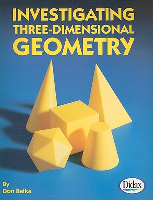 Investigating Three-Dimensional Geometry INVESTIGATING 3 DIMENSIONAL GE [ Don Balka ]