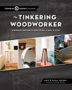 The Tinkering Woodworker: Weekend Projects for Work, Home & Play TINKERING WOODWORKER 