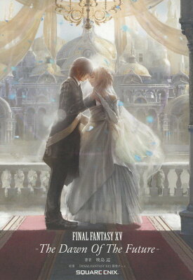 FINAL　FANTASY　15　The　Dawn　Of　The　Future （GAME　NOVELS） [ FINAL　FANTASY　15 ]