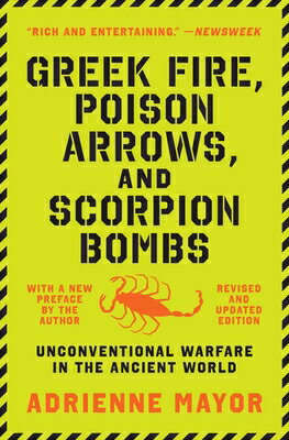 Greek Fire, Poison Arrows, and Scorpion Bombs: Unconventional Warfare in the Ancient World GREEK FIRE POISON ARROWS & SCO [ Adrienne Mayor ]