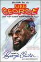 Brothas Be, Yo Like George, Ain 039 t That Funkin 039 Kinda Hard on You : A Memoir BROTHAS BE YO LIKE GEORGE AINT George Clinton