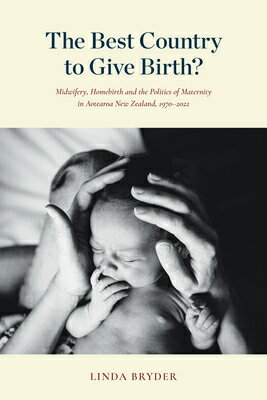 楽天楽天ブックスThe Best Country to Give Birth?: Midwifery, Homebirth and the Politics of Maternity in Aotearoa New BEST COUNTRY TO GIVE BIRTH [ Linda Bryder ]