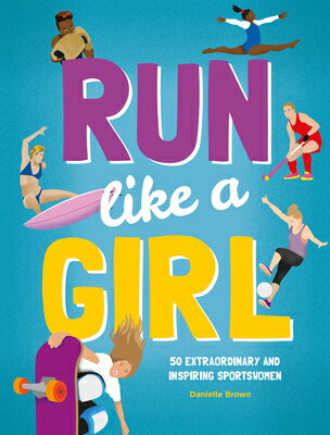 Run Like a Girl: 50 Extraordinary and Inspiring Sportswomen RUN LIKE A GIRL [ Danielle Brown ]