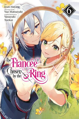 The Fiancee Chosen by the Ring, Vol. 6: Volume 6 FIANCEE CHOSEN BY THE RING VOL （The Fiancee Chosen by the Ring） [ Jyun Hayase ]