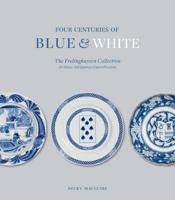 Four Centuries of Blue and White: The Frelinghuysen Collection of Chinese and Japanese Export Porcel