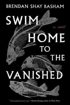 Swim Home to the Vanished SWIM HOME TO THE VANISHED [ Brendan Shay Basham ]