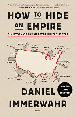 How to Hide an Empire: A History of the Greater United States HT HIDE AN EMPIRE 