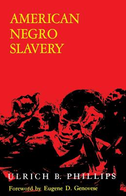 American Negro Slavery: A Survey of the Supply, Employment, and Control of Negro Labor as Determined AMER NEGRO SLAVERY [ Ulrich Bonnell Phillips ]