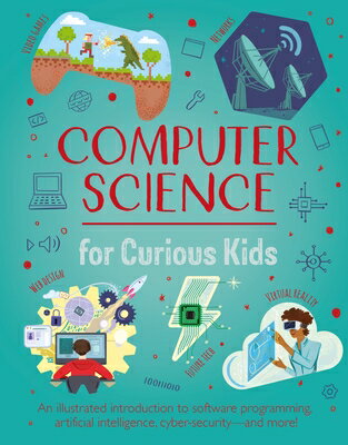 Computer Science for Curious Kids: An Illustrated Introduction to Software Programming, Artificial I COMPUTER SCIENCE FOR CURIOUS K （Curious Kids） Chris Oxlade