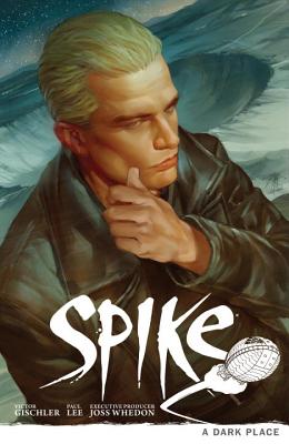 Buffy the Vampire Slayer: Spike - A Dark Place BVS SPIKE - A DARK PLACE （Buffy the Vampire Slayer） [ Joss Whedon ]