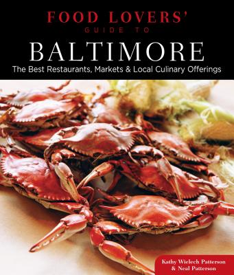 Food Lovers' Guide To(r) Baltimore: The Best Restaurants, Markets & Local Culinary Offerings FOOD LOVERS GD TO(R) BALTIMORE （Food Lovers'） [ Kathryn Wielech Patterson ]
