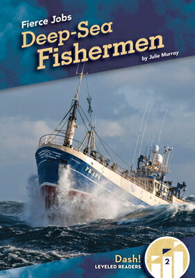Deep-Sea Fishermen DEEP-SEA FISHERMEN （Fierce Jobs） [ Julie Murray ]