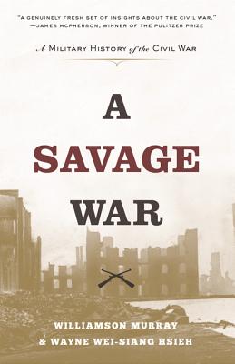 A Savage War: A Military History of the Civil War SAVAGE WAR [ Williamson Murray ]