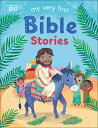 My Very First Bible Stories MY VERY 1ST BIBLE STORIES （First Bible Stories） DK