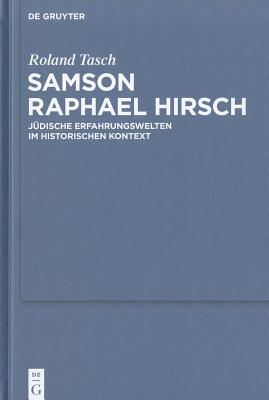 Samson Raphael Hirsch: Jdische Erfahrungswelten Im Historischen Kontext GER-SAMSON RAPHAEL HIRSCH （Studia Judaica） [ Roland Tasch ]