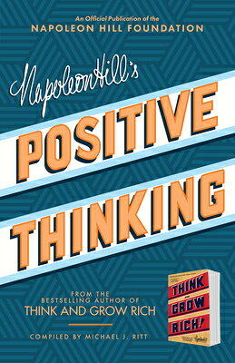 Napoleon Hill's Positive Thinking: 10 Steps to Health, Wealth, and Success NAPOLEON HILLS POSITIVE THINKI （Official Publication of the Napoleon Hill Foundation） 