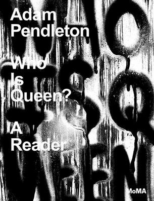 ADAM PENDLETON:WHO IS QUEEN?:A READER(P)