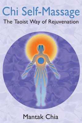 CHI Self-Massage: The Taoist Way of Rejuvenation