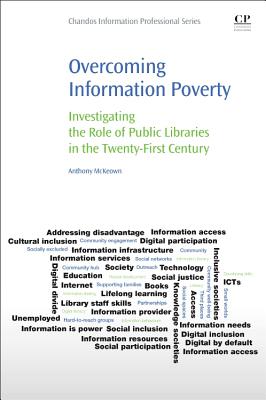 Overcoming Information Poverty: Investigating the Role of Public Libraries in the Twenty-First Centu OVERCOMING INFO POVERTY [ Anthony McKeown ]