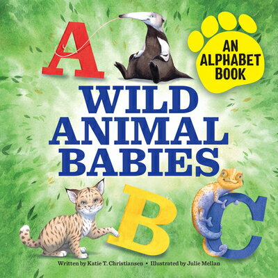 Wild Animal Babies: An Alphabet Book WILD ANIMAL BABIES [ Katie T. Christiansen ]
