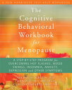 The Cognitive Behavioral Workbook for Menopause: A Step-By-Step Program for Overcoming Hot Flashes, COGNITIVE BEHAVIORAL WORKBK FO （New Harbinger Self-Help Workbook） 