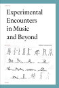 Experimental Encounters in Music and Beyond EXPERIMENTAL ENCOUNTERS IN MUS （Orpheus Institute） Kathleen Coessens