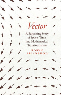 Vector: A Surprising Story of Space, Time, and Mathematical Transformation