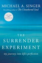 The Surrender Experiment: My Journey into Life 039 s Perfection SURRENDER EXPERIMENT Michael A. Singer