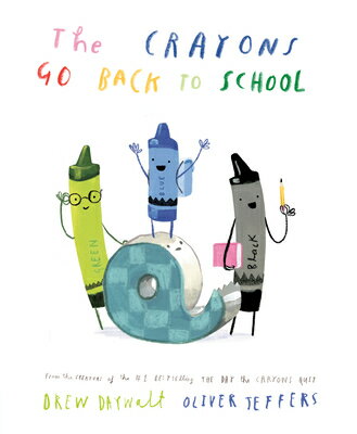 The Crayons Go Back to School CRAYONS GO BACK TO SCHOOL Drew Daywalt