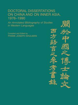 Doctoral Dissertations on China and on Inner Asia, 1976-1990: An Annotated Bibliography of Studies i DOCTORAL DISSERTATIONS ON CHIN （Bibliographies and Indexes in Asian Studies） [ Patricia Polansky ]