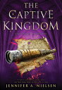 The Captive Kingdom (the Ascendance Series, Book 4): Volume 4 CAPTIVE KINGDOM (THE ASCENDANC （The Ascendance） Jennifer A. Nielsen