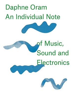 Daphne Oram: An Individual Note of Music, Sound and Electronics DAPHNE ORAM [ Daphne Oram ]