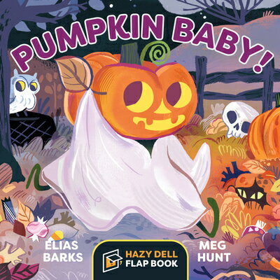 Pumpkin Baby!: A Hazy Dell Flap Book PUMPKIN BABY-LIFT FLAP （Hazy Dell Flap Book） [ Elias Barks ]