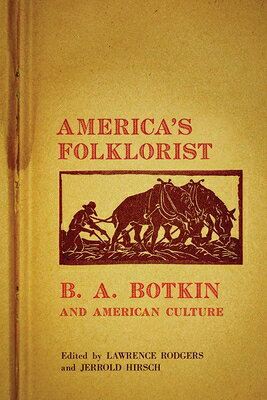 America's Folklorist: B.A. Botkin and American Culture AMER FOLKLORIST [ Lawrence R. Rodgers ]