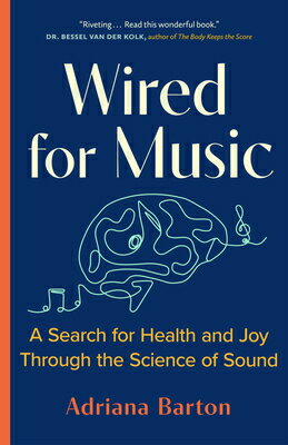 Wired for Music: A Search for Health and Joy Through the Science of Sound WIRED FOR MUSIC [ Adriana Barton ]