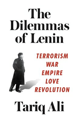 The Dilemmas of Lenin: Terrorism, War, Empire, Love, Revolution DILEMMAS OF LENIN [ Tariq Ali ]
