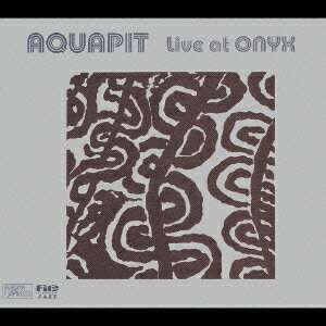 Live at ONYX [ AQUAPIT ]