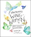 Extraordinary Wing Women: True Stories of Life-Altering, World-Changing Sisterho...