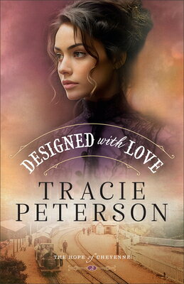 Designed with Love DESIGNED W/LOVE （The Hope of Cheyenne） [ Tracie Peterson ]