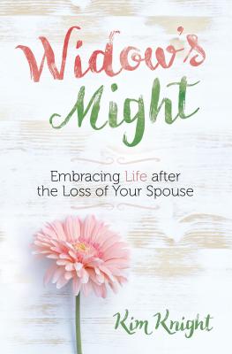 Widow's Might: Embracing Life After the Loss of Your Spouse WIDOWS MIGHT [ Kim Knight ]