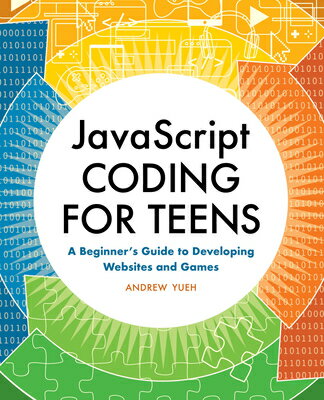 JavaScript Coding for Teens: A Beginner's Guide to Developing Websites and Games JAVASCRIPT CODING FOR TEENS [ Andrew Yueh ]