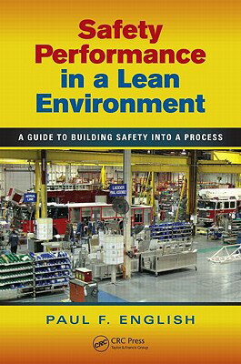Safety Performance in a Lean Environment: A Guide to Building Safety into a Process SAFETY PERFORMANCE IN A LEAN E （Occupational Safety & Health Guide） [ Paul F. English ]