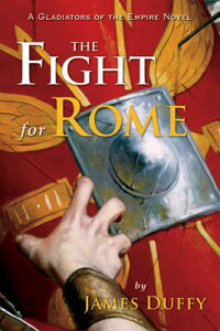 The Fight for Rome FIGHT FOR ROME Gladiators of the Empire Novels [ James Duffy ]