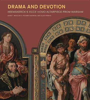 Drama and Devotion: Heemskerck's Ecce Homo Altarpiece from Warsaw DRAMA & DEVOTION [ Anne T. Woollett ]
